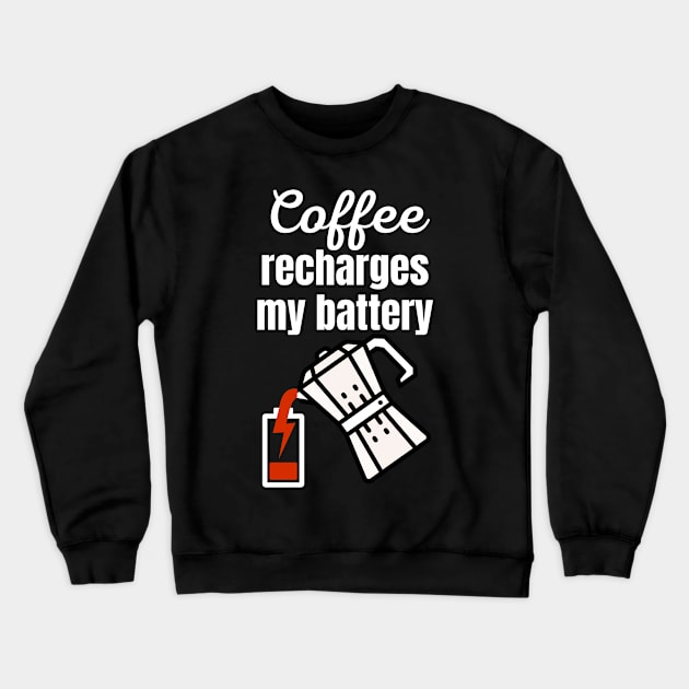 Coffee recharges my battery Crewneck Sweatshirt by Caregiverology